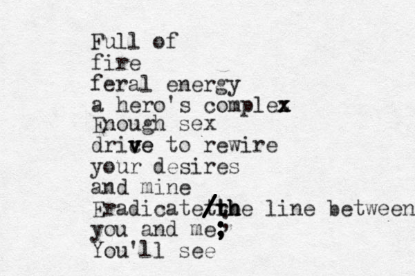 Full of fire feral energy a hero's complez x x x Enough sex drice v v v ve to rewire your desires and mine Eradicate rbe t t t t / / / / / / / h h h line between you and me You'll see ; ; ; ; ; 