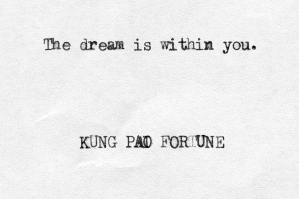 The dream is within you. KUNG PAI O FORTUNE