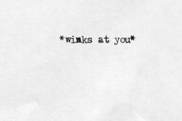 *winks at you* 