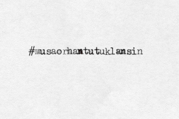 #musaorhantutuklansin 
