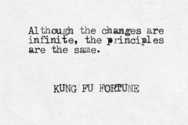 Although the changes are infinite, the principles are the same. KUNG FU FORTUNE 