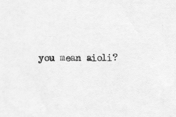 you mean aioli? 