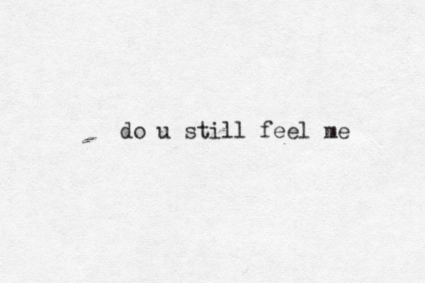 do u still feel me 