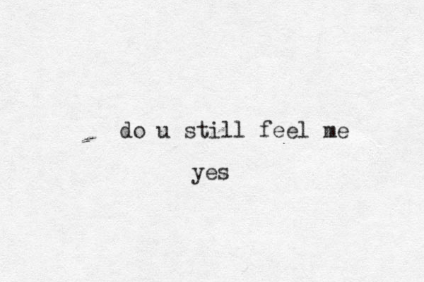 do u still feel me yes