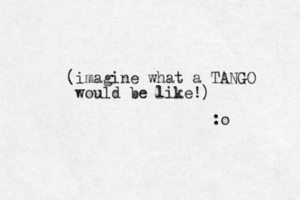 (imagine what a TANGO would be like!) :o 