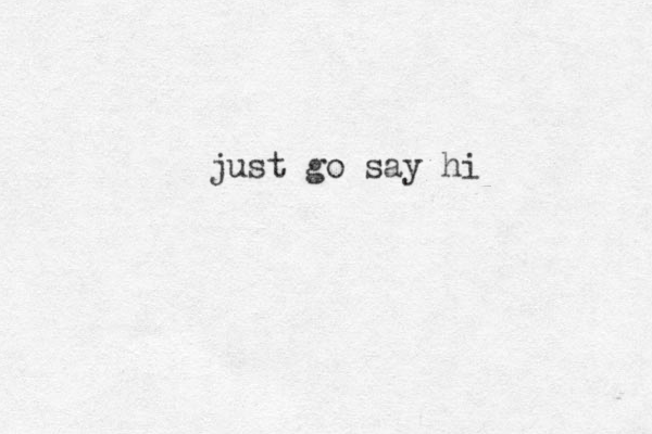 just go say hi