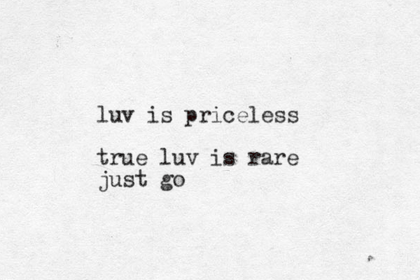 luv is priceless true luv is rare just go