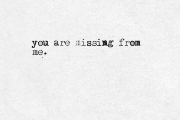 you are missing from me. 