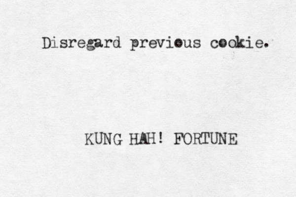 Disregard previous cookie. KUNG HAH! FORTUNE 