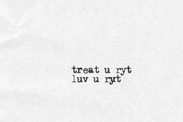 treat u ryt luv u rut y