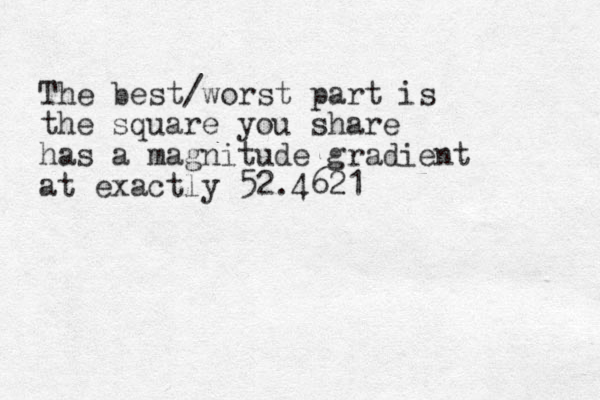 The best/worst part is the square you share has a magnitude gradient at exactly 52.4621