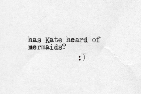 has Kate heard of mermaids? :)