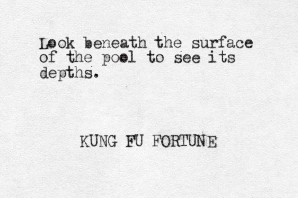 Look beneath the surface of the pool to see its depths. KUNG FU FORTUNE