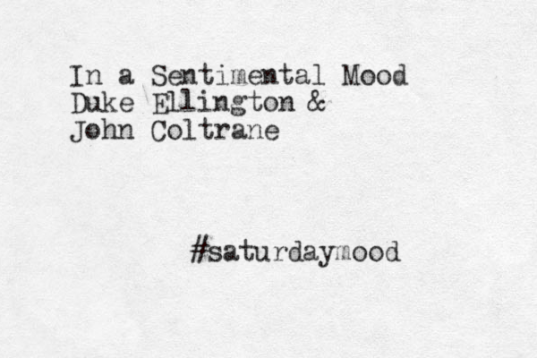 In a Sentimental Mood Duke Ellington & John Coltrane #saturdaymood