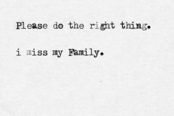 Please do the right thing. i miss my Family .