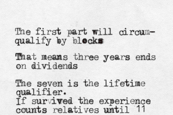 The first part will circum- qualify by blocks That means three years ends on dividends The seven is the lifetime qualifier. If survived the experience counts relatives until 11 