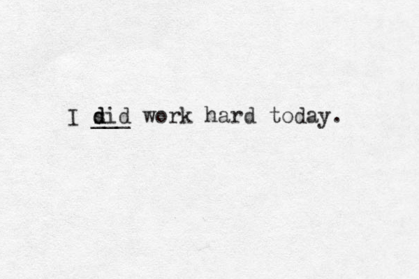 I sid d d ___ work hard today. 