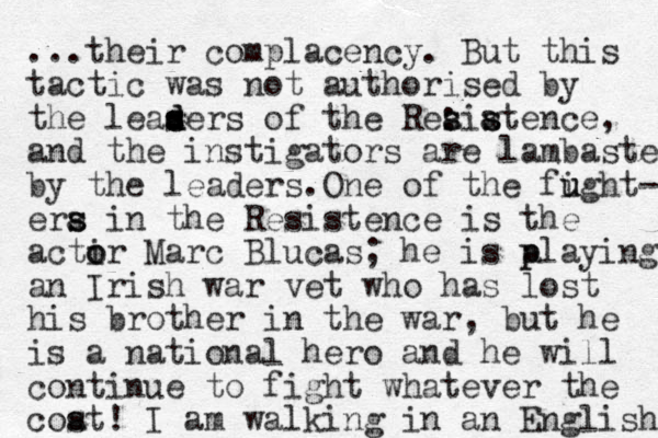...their complacency. But this tactic was not authorised by the leasers s d d of the Reaiatence, : s s s s and the i nstigators are lambasted by the leaders. One of the fught- i u era s s in the Resistence is the actir o o Marc Blucas ; he is a p playing an Irish war vet who has lost his brother in the war, but he is a national hero and he will continue to fight whatever the coat! s I am walking in an English 