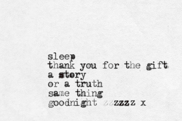 sleep thank you for the gift a story or a truth same thing goodnight zzzzzz x