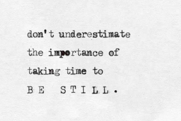 don't underestimate the importance of taking time to B E S T I L L . 