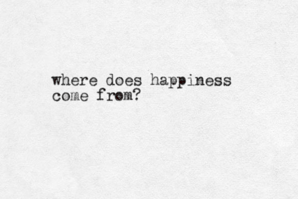 where does happiness come from?