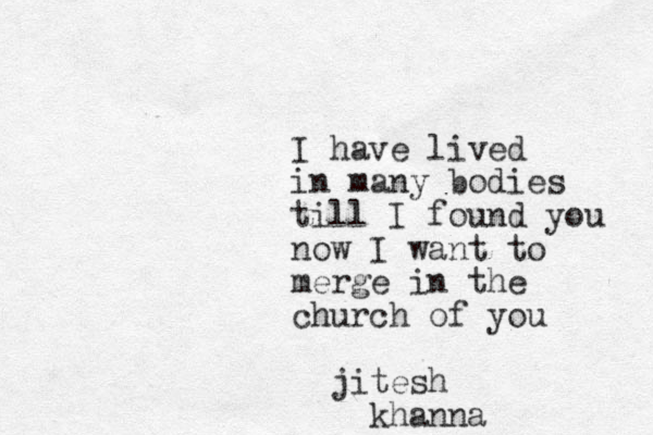 I have lived in many bodies till I found you now I want to merge in the church of you jitesh khanna