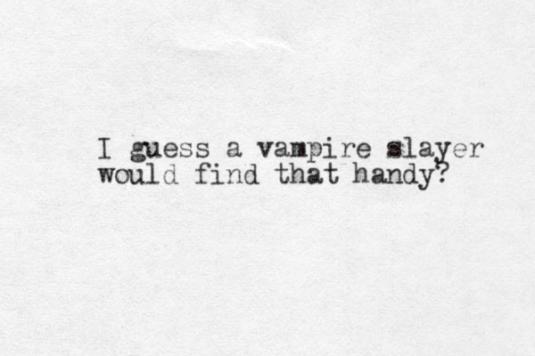 I guess a vampire slayer would find that handy? 