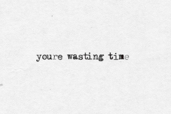youre wasting time 