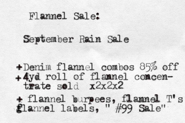 Flannel Sale: September Rain Sale Denim flannel combos 85% off 4yd roll of flannel concen- trate sold x2x2x2 + + + flannel burpees, flam nnel T's glannel f f labels, " #99 Sale" 