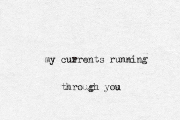my currents running through you