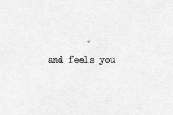and feels you