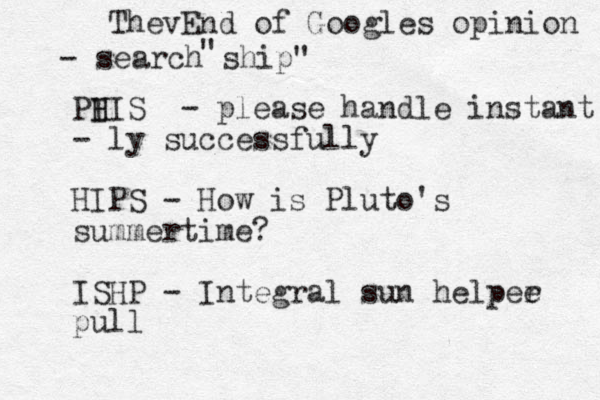 PI H HIS - please handle instant - ly successfully HIPS - How is Pluto's summertime? ISHP - Integral sun helpee r pull ThevEnd of Googles opinion - search ship" " 