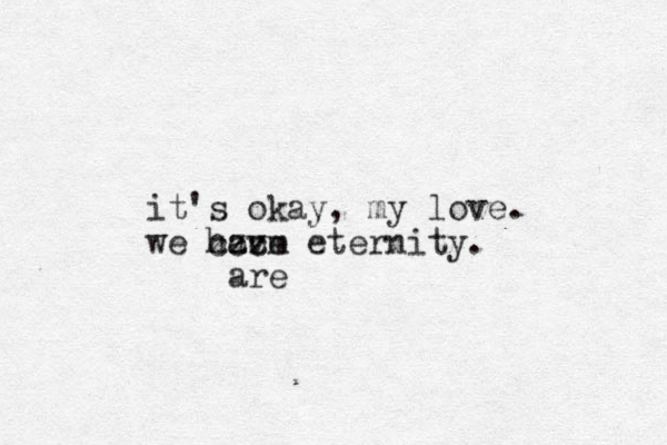 it's okay, my love. we have eternity. m zzz ccc are