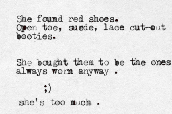 She found red shoes. Open toe, surde e , lace cut-out booties. She bought them to be always worn anyway . the ones ;) she's too much . 