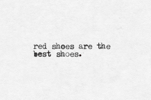 red shoes are the best shoes. 