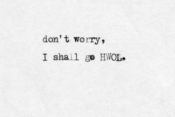 don't worry, I shall go HWOL. 