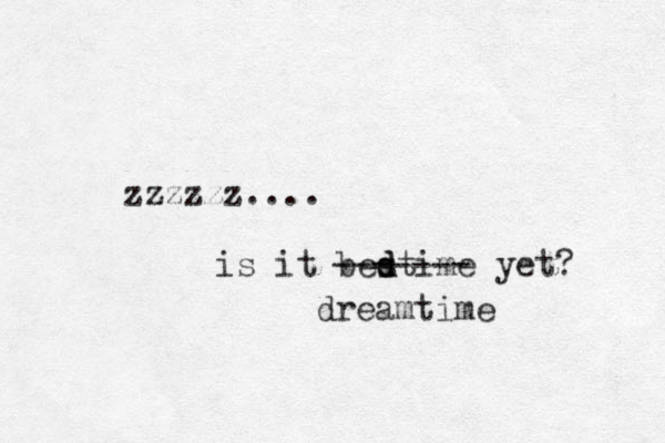 zzzzzz.... is it bestime d d yet? ------- dreamtime 