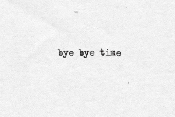 bye bye time 