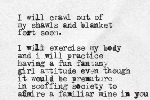 I will crawl out of my shawls and blanket fort soon. I wilm l exercise my body and i will practice having a fun fantasy girl attitude even though it would be premature in scoffing society to afmire a d familiar mine in you 
