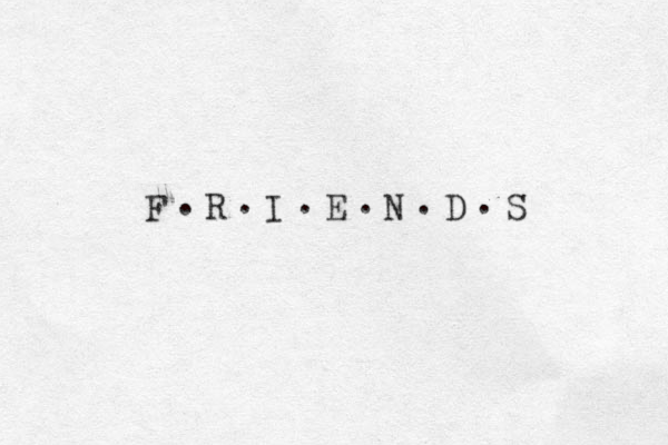 F R I E N D S . . . . . . 