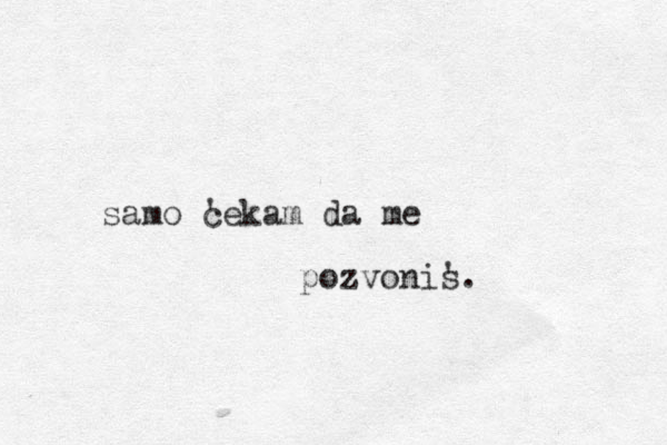 samo c 'ekam da me pozvonis '. 