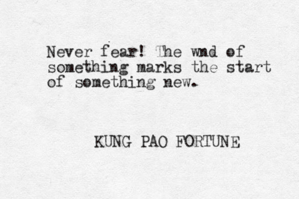 Never fear! The wnd of something marks the start of something new. KUNG PAO FORTUNE 