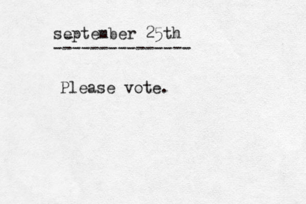 september 25th - --------------- Please vote .