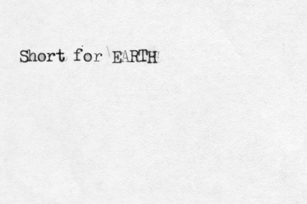 Short for EARTH