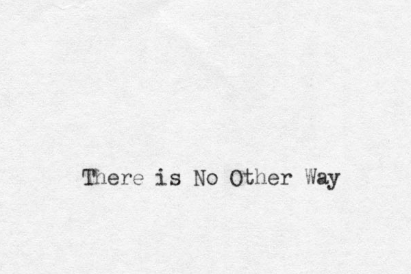There is No Other Way
