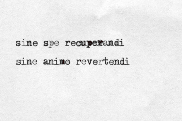 sine spe recuperandi sine animo revertendi