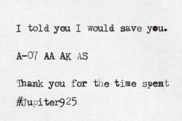 I told you I would save you. A-07 AA AK AS Thank you for the time spent #Jupiter925