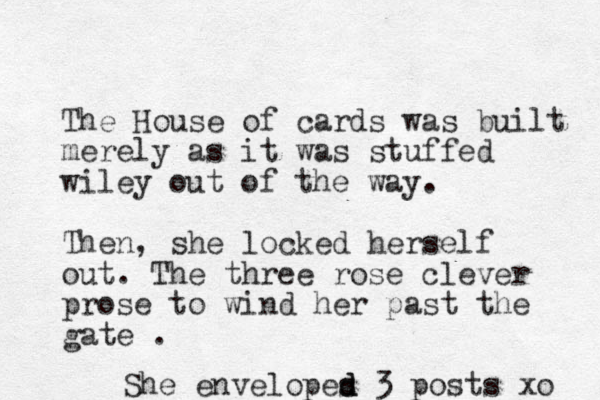 The House of cards was built merely as it was stuffed wile y out of the way. Then, she locked herself out. The three rose clever prose to wind her past the gate . She envelopes d d 3 posts xo 
