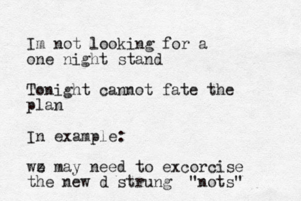 Im not looking for a one night stand Tonight cannot fate the plan In example: wz e may need to excorcise the new d strung "nots"