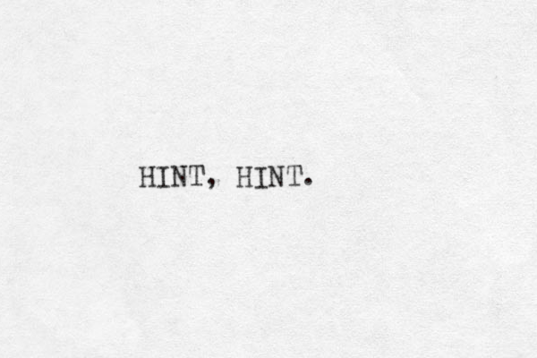 HINT, HINT. 
